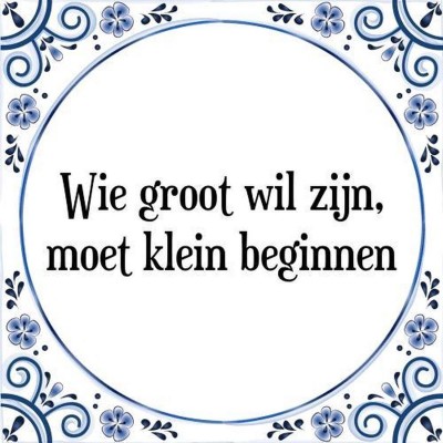 Maak het niet te groot en begin klein!
